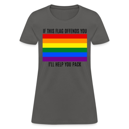 If This Flag Offends You I Will Help You Pack LGBT - Women's T-Shirt