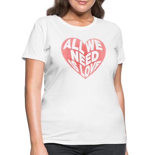 All We Need is Love in Heart - Women's T-Shirt