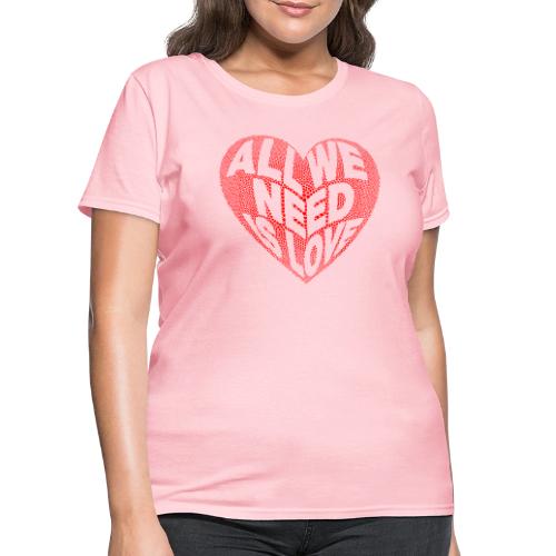 All We Need is Love in Heart - Women's T-Shirt
