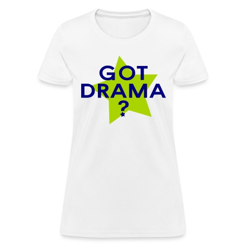 Got Drama ? - Women's T-Shirt