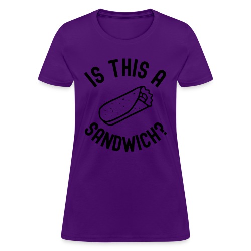 Burrito Is A Sandwich? (in black letters) - Women's T-Shirt