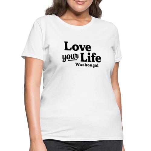 Love Your Life Washougal Lettering in Black - Women's T-Shirt