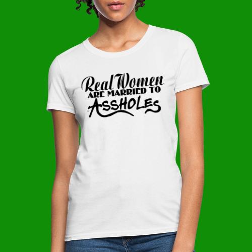 Real Women Marry A$$holes - Women's T-Shirt