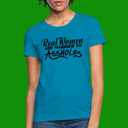 Real Women Marry A$$holes - Women's T-Shirt