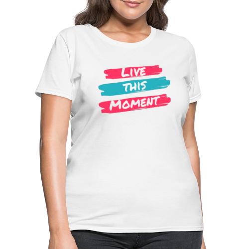Live this moment - Women's T-Shirt