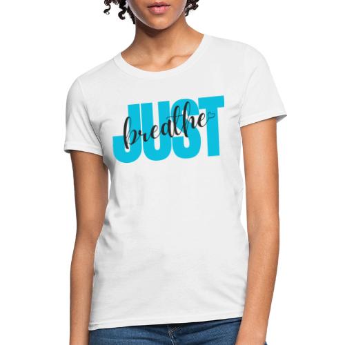 Just Breathe - Women's T-Shirt
