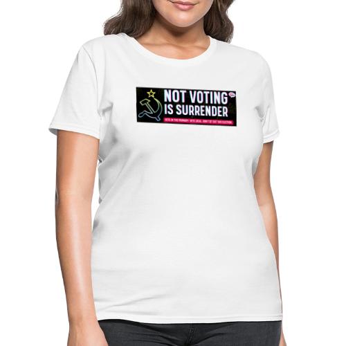 NOT VOTING IS SURRENDER - Women's T-Shirt