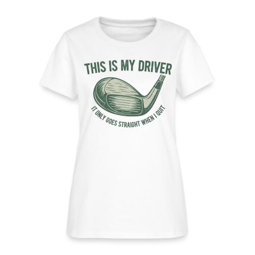 Driver Only Goes Straight When I Quit - Women's T-Shirt