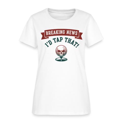Golf Skull Tee: Breaking News I'd Tap That Humor - Women's T-Shirt