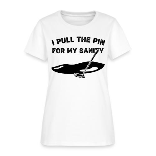 I Pull The Pin For My Sanity - Golf Gag Gift Tee - Women's T-Shirt
