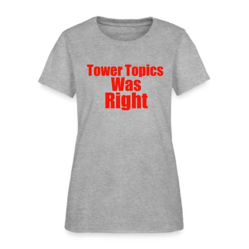Tower Topics Was Right - Women's T-Shirt
