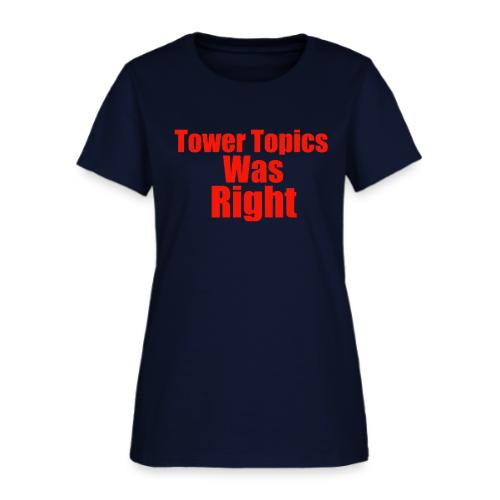 Tower Topics Was Right - Women's T-Shirt