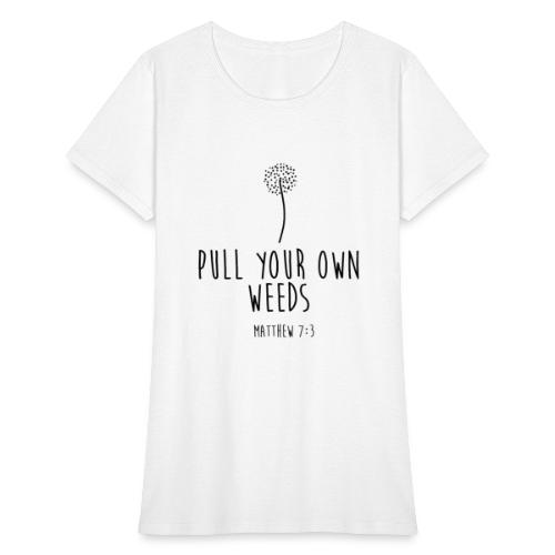 Pull Your Own Weeds - Women's T-Shirt