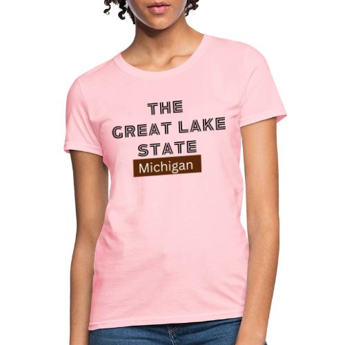 The Great Lake State. Michigan - Women's T-Shirt
