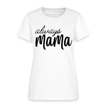 Always Mama Teeshirt I Best Mother's Day Gift - Women's T-Shirt - white - Front