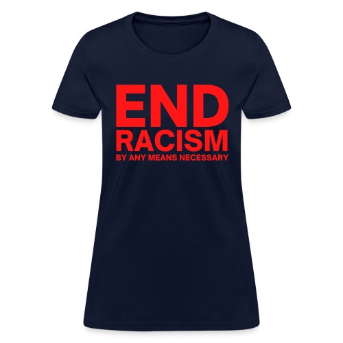 END RACISM By Any Means Necessary (red letters) - Women's T-Shirt
