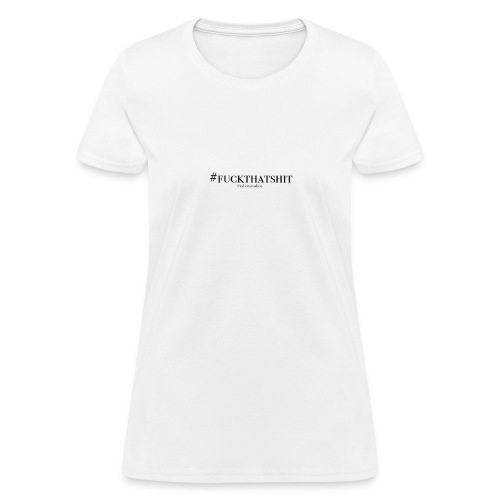 #fuckthatshit - Women's T-Shirt