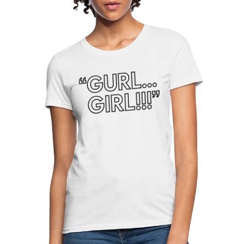 GURL… GIRL!!! Meme Quote Typography - Women's T-Shirt
