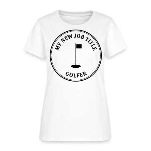 My New Job Title Golfer - Retirement Gag Gift Tee - Women's T-Shirt
