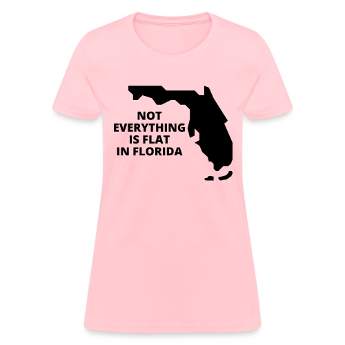 NOT EVERYTHING IS FLAT IN FLORIDA - Florida Map - Women's T-Shirt