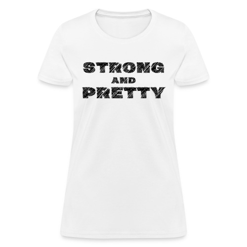 Strong And Pretty - Scratched Black Font Version - Women's T-Shirt