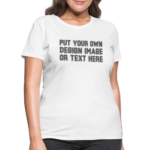 Make your apparel with your design, image and text - Women's T-Shirt