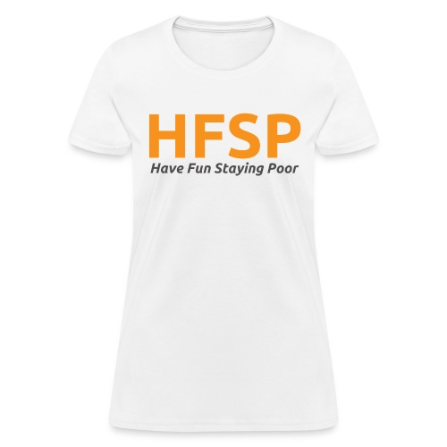 HFSP Have Fun Staying Poor | Bitcoin Orange Font - Women's T-Shirt