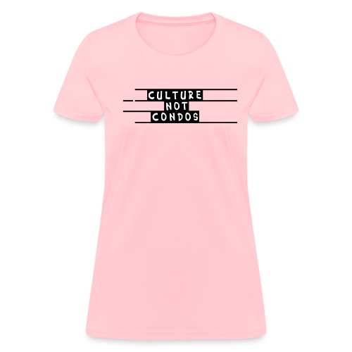Culture Not Condos - Women's T-Shirt
