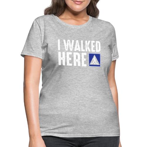 I Walked Here - Women's T-Shirt