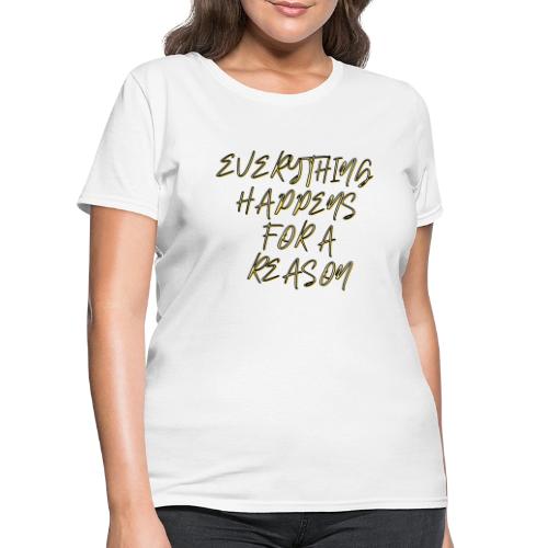 Everything Happens For a Reason - Women's T-Shirt