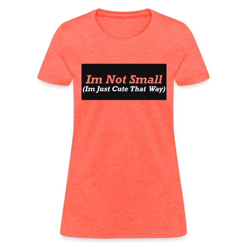 Im Not Small - Women's T-Shirt
