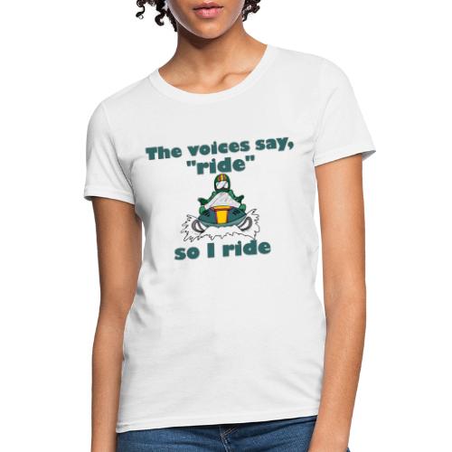 Voices Say Ride - Women's T-Shirt