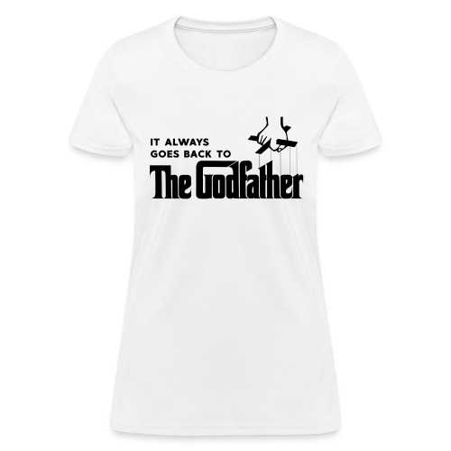 It Always Goes Back to The Godfather - Women's T-Shirt