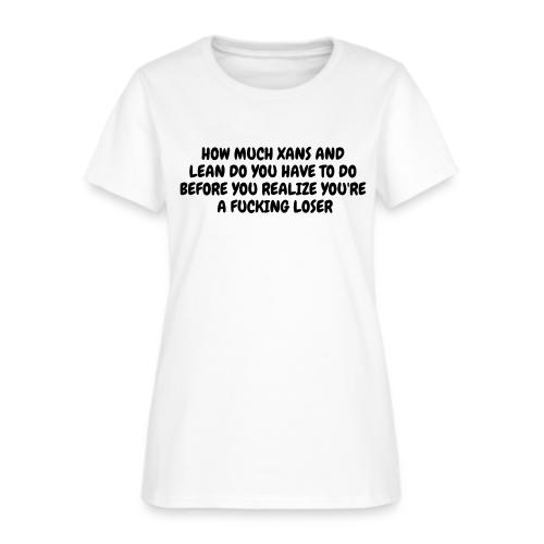 How Much Xans And Lean Do You Have To Do Before... - Women's T-Shirt