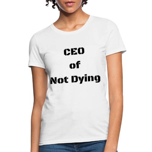 CEO of Not Dying (Black) - Women's T-Shirt