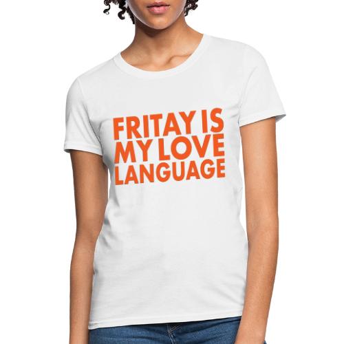 FRITAY IS MY LOVE LANGUAGE - Women's T-Shirt