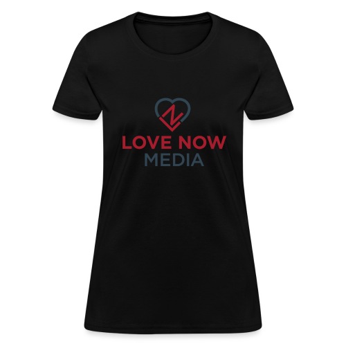 Love Now™ Media - Women's T-Shirt