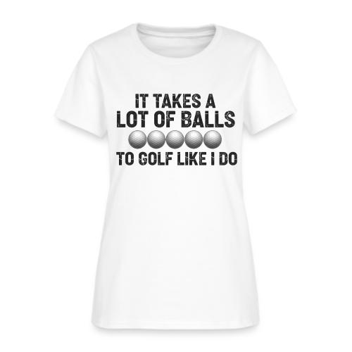 It Takes A Lot Of Balls Funny Sarcastic Quote - Women's T-Shirt