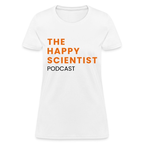 The Happy Scientist Podcast - Women's T-Shirt