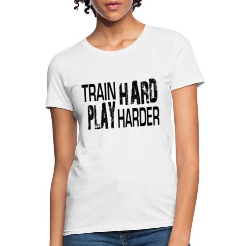 TRAIN HARD PLAY HARDER - Women's T-Shirt