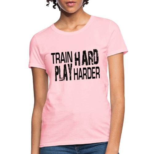 TRAIN HARD PLAY HARDER - Women's T-Shirt