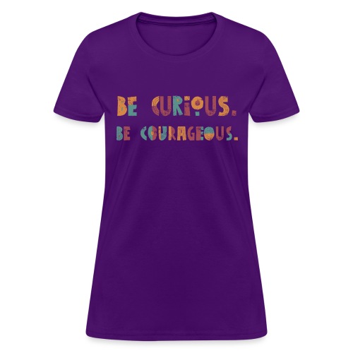 CURIOUS & COURAGEOUS - Women's T-Shirt