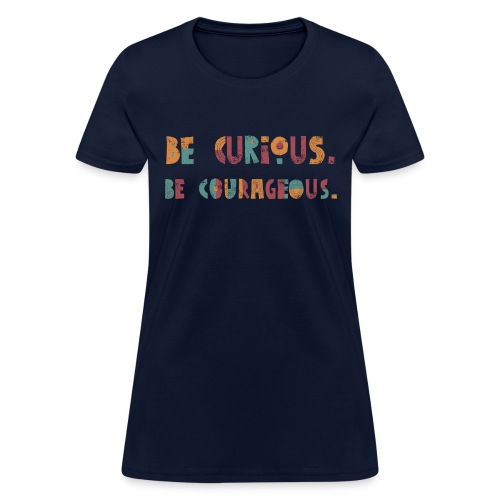 CURIOUS & COURAGEOUS - Women's T-Shirt