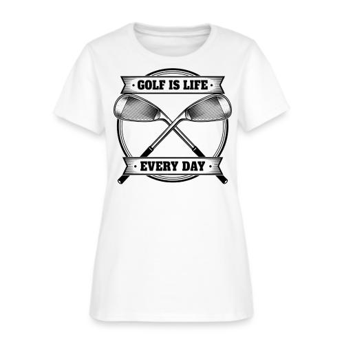 Golf Is Life Every Day - Golf Dad Gift Tee - Women's T-Shirt