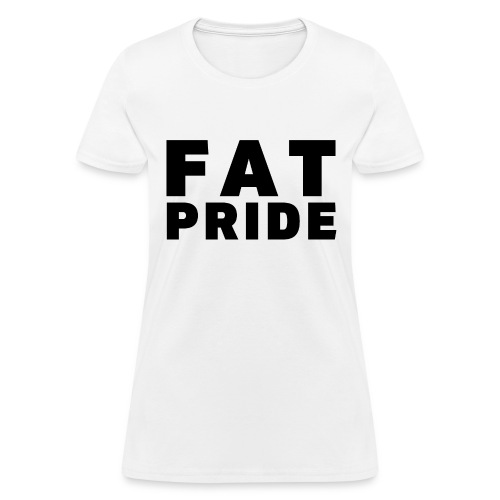 FAT PRIDE - Body Acceptance - Women's T-Shirt