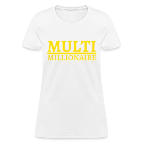 Multi Millionaire (Yellow Gold color) - Women's T-Shirt