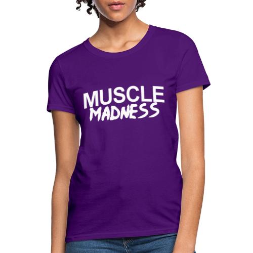 MUSCLE MADNESS - Women's T-Shirt