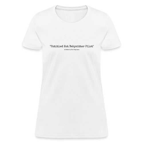 Untitled Hot Babysitter Pilot - Women's T-Shirt