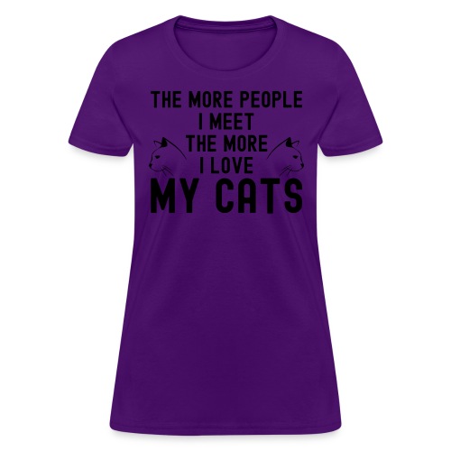 The More People I Meet The More I Love My Cats - Women's T-Shirt
