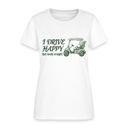 Funny Golf T-Shirt: I Drive Happy Rarely Straight - Women's T-Shirt